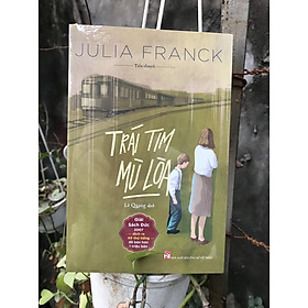 [Download Sách] TRÁI TIM MÙ LÒA – Julia Franck -