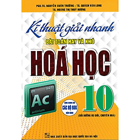 Kĩ thuật giải nhanh bài toán hay và khó Hóa học 10 (CTM)