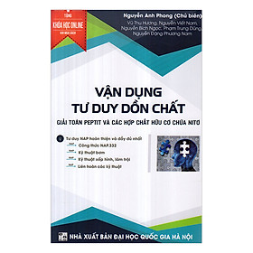 Download sách Vận Dụng Tư Duy Dồn Chất Giải Toán Peptit Và Các Hợp Chất Hữu Cơ Chứa Nito