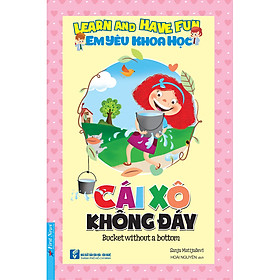 Sách Em Yêu Khoa Học - Cái Xô Không Đáy (Tái Bản 2020)