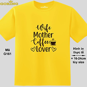Wife Mother Coffee Lover, mã G161. Hãy tỏa sáng như kim cương, qua chiếc áo thun Goking siêu hot cho nam nữ trẻ em, cặp đôi, gia đình, đội nhóm
