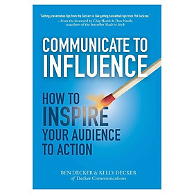 Communicate To Influence: How to Inspire Your Audience to Action