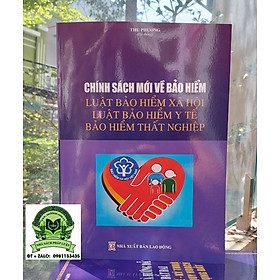 [Download Sách] Chính Sách Mới Về Bảo Hiểm Luật Bảo Hiểm Xã Hội - Luật Bảo Hiểm Y Tế Bảo Hiểm Thất Nghiệp