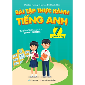 Bài tập Thực hành Tiếng Anh - Lớp 7 (Có đáp án) - Dùng kèm SGK Tiếng Anh 7 GLOBAL SUCCESS