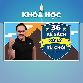Khóa Học 36 Kế Sách Xử Lý Từ Chối