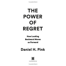 The Power Of Regret: How Looking Backward Moves Us Forward