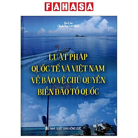 Sách - Luật Pháp Quốc Tế Và Việt Nam Về Bảo Vệ Chủ Quyền Biển Đảo Tổ Quốc - Bìa Cứng