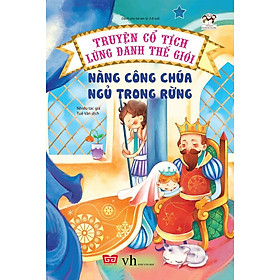Truyện Cổ Tích Lừng Danh Thế Giới - Nàng Công Chúa Ngủ Trong Rừng