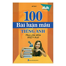 Nơi bán 100 Bài Luận Mẫu Tiếng Anh Theo Chủ Điểm Hiện Đại - Giá Từ -1đ