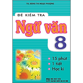 Đề Kiểm Tra Ngữ Văn 8 (Tái Bản)