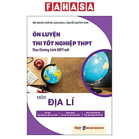 Ôn Luyện Thi Tốt Nghiệp THPT Theo Chương Trình GDPT Mới - Môn Địa Lí - Việt Chương