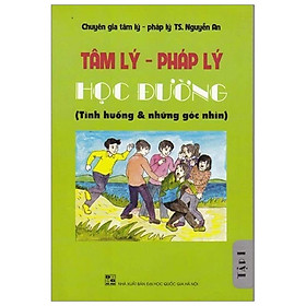 Tâm Lý - Pháp Lý Học Đường - Tình Huống Và Những Góc Nhìn - Tập 1