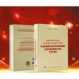 [Download Sách] Sách - Một số vấn đề lý luận và thực tiễn về chủ nghĩa xã hội và con đường đi lên chủ nghĩa xã hội ở Việt Nam