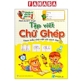 Sách - Chuẩn Bị Cho Bé Vào Lớp 1 - Tập Viết Chữ Ghép (Dành Cho Bé Từ 5-6 Tuổi) (Tái Bản 2024)