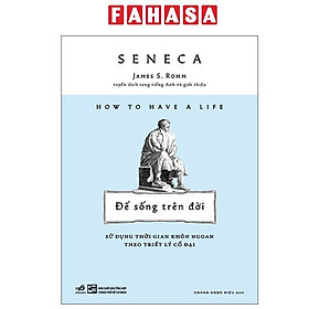 Sách - How To Have A Life - Để Sống Trên Đời - Sử Dụng Thời Gian Khôn Ngoan Theo Triết Lý Cổ Đại