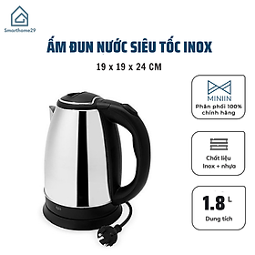 Ấm Đun Nước Siêu Tốc Inox 1.8L  Cao Cấp, Bình Đun Nước Nóng Cách Nhiệt An Toàn, Tiện Dụng - Chính hãng MINIIN 