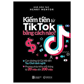 Kiếm Tiền Từ Tiktok Bẳng Cách Nào
