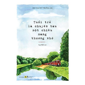 Nơi bán Sách - Tuổi Trẻ Là Chuyến Tàu Một Chiều Mang Tên Thương Nhớ (tặng kèm bookmark) - Giá Từ -1đ