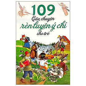 109 Câu Chuyện Rèn Luyện Ý Chí Cho Trẻ