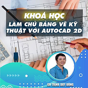 Khóa học THIẾT KẾ - ĐỒ HỌA - Làm chủ thiết kế bảng vẽ kỹ thuật với Autocad 2D (TRÙNG)