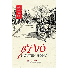 BỈ VỎ – Nguyên Hồng – Huy Hoàng books - NXB Văn học - Nguyên Hồng