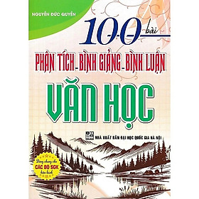 Sách 100 Bài Phân Tích Bình Giảng, Bình Luận Văn Học (Ôn Thi THPT Quốc Gia)