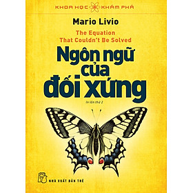 KHOA HỌC KHÁM PHÁ - NGÔN NGỮ CỦA ĐỐI XỨNG - Mario Livio - Phạm Văn Thiều dịch - (bìa mềm)