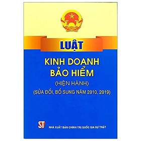 [Download Sách] Luật Kinh Doanh Bảo Hiểm (Hiện Hành) (Sửa Đổi, Bổ Sung Năm 2010, 2019) - Tái Bản