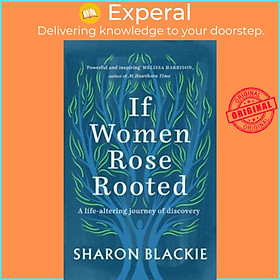 Sách - If Women Rose Rooted : A life-changing journey to authenticity and belo by Sharon Blackie (UK edition, paperback)
