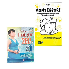 Combo 2 cuốn: Hành Trình Thai Giáo 280 Ngày + Montessori – Phương Pháp Giáo Dục Toàn Diện Cho Trẻ 0-6 Tuổi ( Bộ sách làm cha mẹ cực hay)