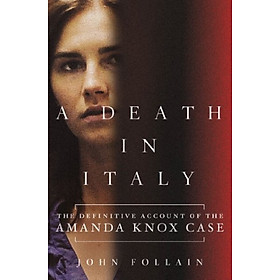 A Death in Italy: The Definitive Account of the Amanda Knox Case