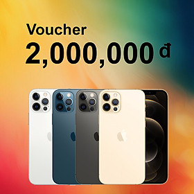 Voucher Đặt Cọc iPhone 12 Pro, 12 Pro Max: 2,000,000 vnđ