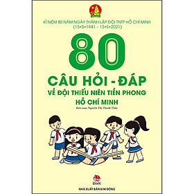 80 Câu Hỏi - Đáp Về Đội Thiếu Niên Tiền Phong Hồ Chí Minh