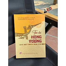 THỜI ĐẠI HÙNG VƯƠNG (Lịch Sử - Kinh Tế - Chính Trị - Xã Hội) – Nhiều tác giả – NXB Chính trị Quốc gia - Chì