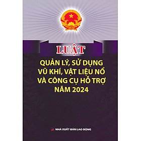 Luật Quản Lý, Sử Dụng V.ũ K.h.í, Vật Liệu Nổ Và Công Cụ Hỗ Trợ Năm 2024 (DH) - Nhà Sách Dân Hiền