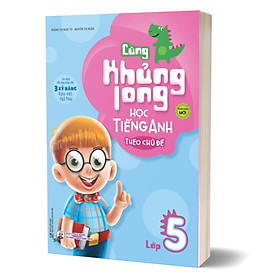 Cùng Khủng Long Học Tiếng Anh Theo Chủ Đề Lớp 5