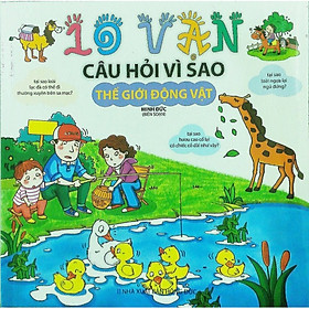 10 Vạn Câu Hỏi Vì Sao - Thế Giới Động Vật