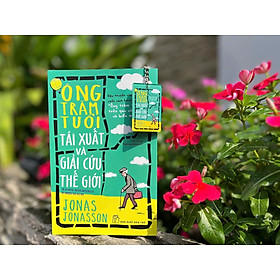 ÔNG TRĂM TUỔI TÁI XUẤT VÀ GIẢI CỨU THẾ GIỚI - Jonas Jonasson – Nxb Trẻ - Jonas Jonasson