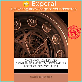 Sách - O Cenaculo - Revista Contemporanea Da Litteratura Portugueza, Vo by Candido De Figueiredo (UK edition, paperback)