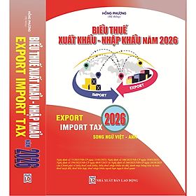 Biểu Thuế Xuất Khẩu - Nhập Khẩu Năm 2026 (Export Import Tax 2026) - Nhà sách Tư pháp
