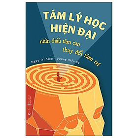 Tâm Lý Học Hiện Đại - Nhìn Thấu Tâm Can, Thay Đổi Tâm Trí