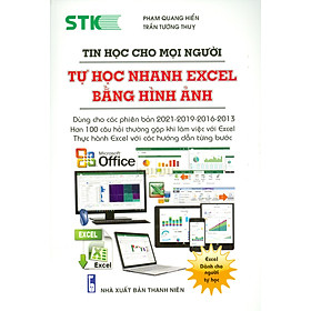 Download sách Tin Học Cho Mọi Người - Tự Học Nhanh Excel Bằng Hình Ảnh (Dùng cho các phiên bản 2021-2019-2016-2013; Hơn 100 câu hỏi thường gặp khi làm việc với Excel; Thực hành excel với các hướng dẫn từng bước)