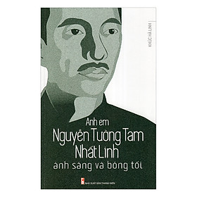 Anh Em Nguyễn Tường Tam, Nhất Linh - Ánh Sáng Và Bóng Tối