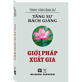TĂNG SỰ BÁCH GIẢNG - GIỚI PHÁP XUẤT GIA