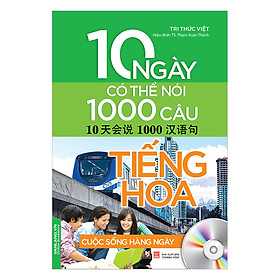 Nơi bán 10 Ngày Có Thể Nói 1000 Câu Tiếng Hoa Cuộc Sống Hàng Ngày (Kèm CD) - Giá Từ -1đ