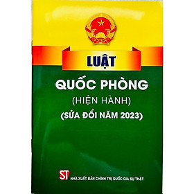 Luật Quốc Phòng (Hiện Hành) (Sửa Đổi Năm 2023) - NXB Chính Trị Quốc Gia