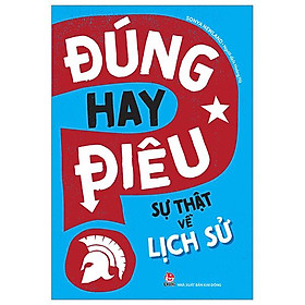 Đúng Hay Điêu - Sự Thật Về Lịch Sử