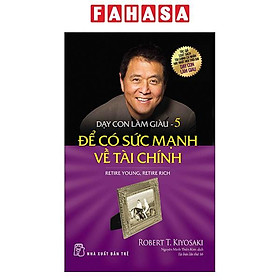 Dạy Con Làm Giàu 05: Để Có Sức Mạnh Về Tài Chính (Tái Bản 2022)