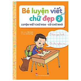 Bé Luyện Viết Chữ Đẹp - Tập 2 - Luyện Viết Chữ Hoa - Cỡ Chữ Nhỏ