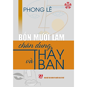 Bốn mươi lăm chân dung Thầy và Bạn (bản in 2024)